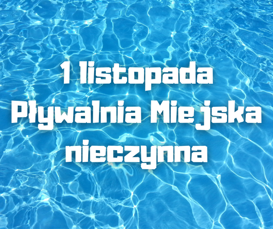 UWAGA! 1 listopada Pływalnia Miejska nieczynna