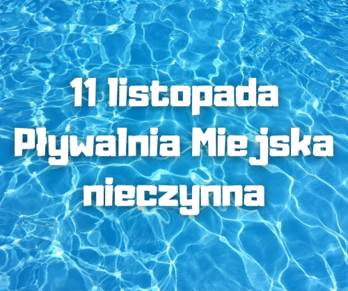 UWAGA! 11 listopada Pływalnia Miejska nieczynna