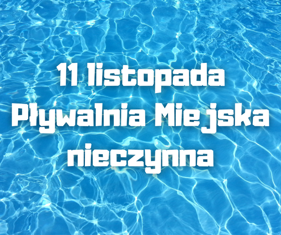 UWAGA! 11 listopada Pływalnia Miejska nieczynna