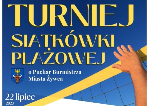 Turniej Siatkówki Plażowej o Puchar Burmistrza Miasta Żywca 22.07.2023 r.
